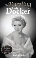 Oslnivá lady Dockerová - zabudnutá britská reality superstar - Dazzling Lady Docker - Britain's Forgotten Reality Superstar