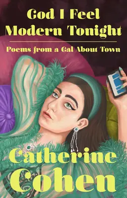 Bože, dnes sa cítim moderne: Básne od dievčaťa z mesta - God I Feel Modern Tonight: Poems from a Gal about Town