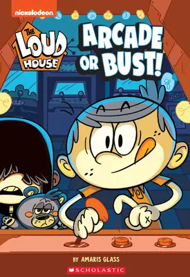 Arcade or Bust! (The Loud House: Chapter Book), 2 - Arcade or Bust! (the Loud House: Chapter Book), 2