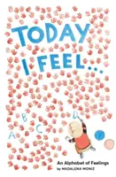 Dnes sa cítim..: Abeceda pocitov - Today I Feel . . .: An Alphabet of Feelings