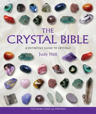 Krištáľová biblia: Definitívny sprievodca po kryštáloch - The Crystal Bible: A Definitive Guide to Crystals