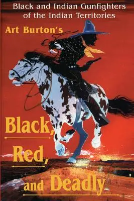 Čierny, červený a smrtiaci: Černošskí a indiánski pištoľníci v Indiánskom teritóriu, 1870-1907 - Black, Red and Deadly: Black and Indian Gunfighters of the Indian Territory, 1870-1907