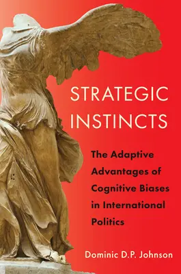 Strategické inštinkty: Adaptívne výhody kognitívnych predsudkov v medzinárodnej politike - Strategic Instincts: The Adaptive Advantages of Cognitive Biases in International Politics
