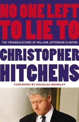 Už niet komu klamať: Jeffersona Clintona - No One Left to Lie to: The Triangulations of William Jefferson Clinton