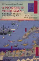 Pionier v Jokohame - dobrodružstvá Holanďana v prístave novej zmluvy - Pioneer in Yokohama - A Dutchman's Adventures in the New Treaty Port