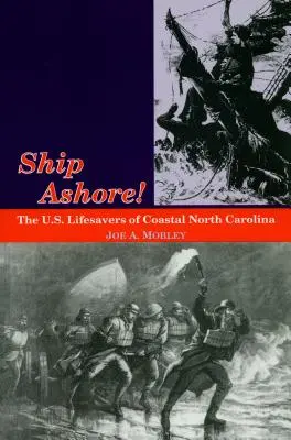Loď na brehu! The U.S. Lifesavers of Coastal North Carolina: The U.S. Lifesavers of Coastal North Carolina - Ship Ashore!: The U.S. Lifesavers of Coastal North Carolina
