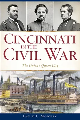 Cincinnati v občianskej vojne: Kráľovské mesto Únie - Cincinnati in the Civil War: The Union's Queen City
