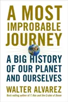 Najnepravdepodobnejšia cesta: Veľké dejiny našej planéty a nás samých - A Most Improbable Journey: A Big History of Our Planet and Ourselves