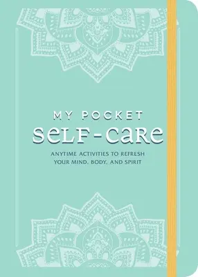 Moja vrecková starostlivosť o seba: Kedykoľvek si môžete osviežiť myseľ, telo a ducha. - My Pocket Self-Care: Anytime Activities to Refresh Your Mind, Body, and Spirit