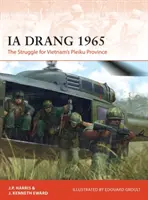 Ia Drang 1965: Boj o vietnamskú provinciu Pleiku - Ia Drang 1965: The Struggle for Vietnam's Pleiku Province