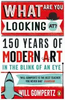 Na čo sa to pozeráte? - 150 rokov moderného umenia v okamihu - What Are You Looking At? - 150 Years of Modern Art in the Blink of an Eye