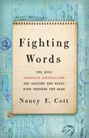 Bojové slová: Odvážni americkí novinári, ktorí v medzivojnovom období priniesli svetu domov - Fighting Words: The Bold American Journalists Who Brought the World Home Between the Wars