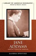 Jane Addamsová a jej vízia Ameriky (Library of American Biography) - Jane Addams and Her Vision of America (Library of American Biography)