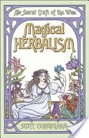 Magické bylinkárstvo: Tajné remeslo múdrych - Magical Herbalism: The Secret Craft of the Wise