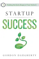 Startup Success: Financovanie počiatočných fáz vášho podniku - Startup Success: Funding the Early Stages of Your Venture