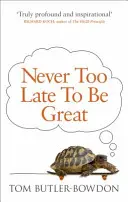 Nikdy nie je neskoro byť skvelý - Sila dlhého myslenia - Never Too Late To Be Great - The Power of Thinking Long