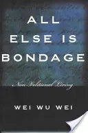 Všetko ostatné je otroctvo: Život bez násilia - All Else Is Bondage: Non-Volitional Living