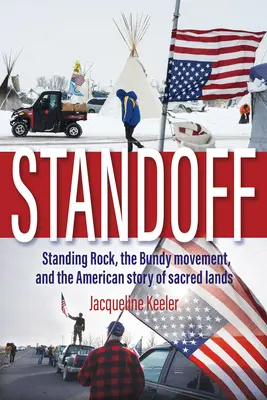 Standoff: Standing Rock, Bundyho hnutie a americký príbeh posvätných území - Standoff: Standing Rock, the Bundy Movement, and the American Story of Sacred Lands