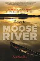 Návrat k rieke Moose: Pri hľadaní ducha Veľkých severných lesov - Return to Moose River: In Search of the Spirit of the Great North Woods
