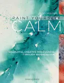 Namaľuj si pokoj: Farebná, kreatívna bdelosť prostredníctvom akvarelu - Paint Yourself Calm: Colourful, Creative Mindfulness Through Watercolour