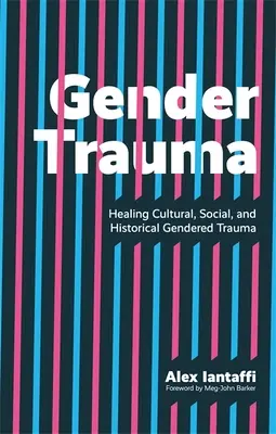 Rodová trauma: Liečenie kultúrnej, sociálnej a historickej rodovej traumy - Gender Trauma: Healing Cultural, Social, and Historical Gendered Trauma