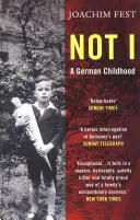 Nie ja - nemecké detstvo (Fest Joachim (autor)) - Not I - A German Childhood (Fest Joachim (author))