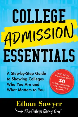Základy prijímania na vysokú školu: Sprievodca krok za krokom, ako ukázať vysokým školám, kto ste a čo je pre vás dôležité - College Admission Essentials: A Step-By-Step Guide to Showing Colleges Who You Are and What Matters to You