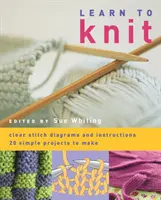 Naučte sa pliesť - 20 jednoduchých projektov na výrobu - Learn to Knit - 20 Simple Projects to Make