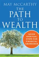 Cesta k bohatstvu: Sedem duchovných krokov k finančnej hojnosti - The Path to Wealth: Seven Spiritual Steps to Financial Abundance