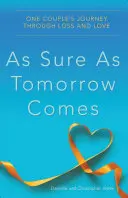 Tak isté, ako príde zajtrajšok: Cesta jedného páru cez stratu a lásku - As Sure as Tomorrow Comes: One Couple's Journey Through Loss and Love
