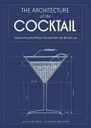 Architektúra koktailu - Konštrukcia dokonalého koktailu zdola nahor - Architecture of the Cocktail - Constructing the Perfect Cocktail from the Bottom Up