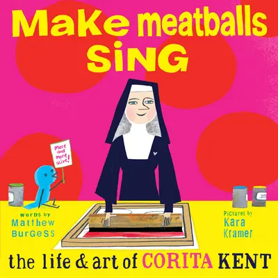 Nech spievajú mäsové guľky: Život a umenie Cority Kentovej - Make Meatballs Sing: The Life and Art of Corita Kent