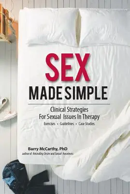 Jednoduchý sex: Klinické stratégie pre sexuálne problémy v terapii - Sex Made Simple: Clinical Strategies for Sexual Issues in Therapy