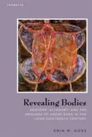 Odhaľovanie tiel: Anatómia, alegória a základy poznania v dlhom osemnástom storočí - Revealing Bodies: Anatomy, Allegory, and the Grounds of Knowledge in the Long Eighteenth Century