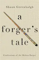 Príbeh falšovateľa: Spoveď falšovateľa z Boltonu - A Forger's Tale: Confessions of the Bolton Forger
