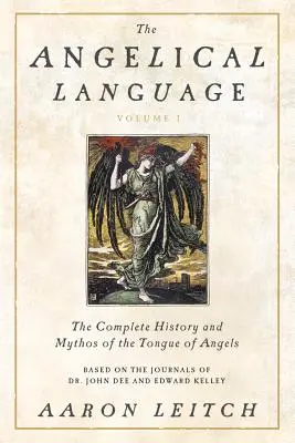 The Angelical Language, Volume I: The Complete History and Mythos of Tongue of Angels (Anjelský jazyk, I. diel: Kompletná história a mýtus anjelského jazyka) - The Angelical Language, Volume I: The Complete History and Mythos of the Tongue of Angels