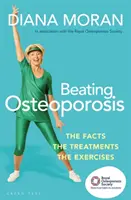 Poraziť osteoporózu: Vychádzka z osteoporózy: fakty, liečba, cvičenia - Beating Osteoporosis: The Facts, the Treatments, the Exercises