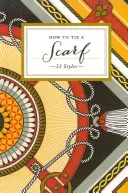 Ako si uviazať šatku: Ako na to: 33 štýlov - How to Tie a Scarf: 33 Styles