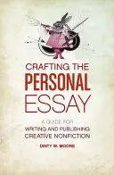 Crafting the Personal Essay: Príručka pre písanie a publikovanie kreatívnej literatúry faktu - Crafting the Personal Essay: A Guide for Writing and Publishing Creative Non-Fiction