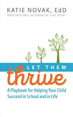 Nech sa im darí: Príručka, ako pomôcť svojmu dieťaťu uspieť v škole a v živote - Let Them Thrive: A Playbook for Helping Your Child Succeed in School and in Life