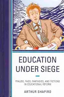 Vzdelávanie v obkľúčení: Podvody, módne výstrelky, fantázie a výmysly v reforme vzdelávania - Education Under Siege: Frauds, Fads, Fantasies and Fictions in Educational Reform