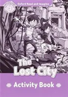 Oxford Read and Imagine: Čítaj a predstavuj si: Level 4:: The Lost City: The Lost City activity book - Oxford Read and Imagine: Level 4:: The Lost City activity book