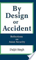 Zámer alebo náhoda: Úvahy o ázijskej bezpečnosti - By Design or Accident: Reflections on Asian Security