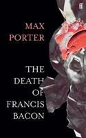 Smrť Francisa Bacona (Porter Max (Autor)) - The Death of Francis Bacon (Porter Max (Author))