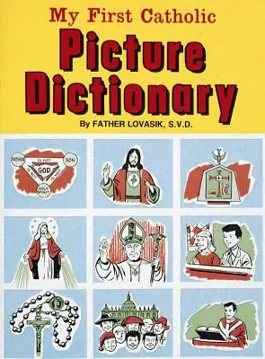 Môj prvý katolícky obrázkový slovník: Praktická príručka na vysvetlenie významu slov používaných v Katolíckej cirkvi - My First Catholic Picture Dictionary: A Handy Guide to Explain the Meaning of Words Used in the Catholic Church