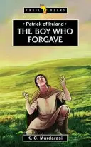 Patrik Írsky: Chlapec, ktorý odpustil - Patrick of Ireland: The Boy Who Forgave