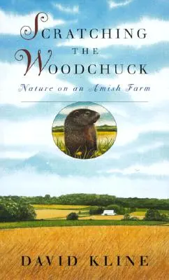 Driapanie svišťa: Príroda na amišskej farme - Scratching the Woodchuck: Nature on an Amish Farm