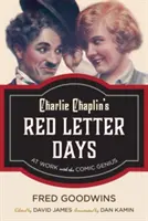 Dni Charlieho Chaplina s červenými písmenami: Pri práci s komickým géniom - Charlie Chaplin's Red Letter Days: At Work with the Comic Genius