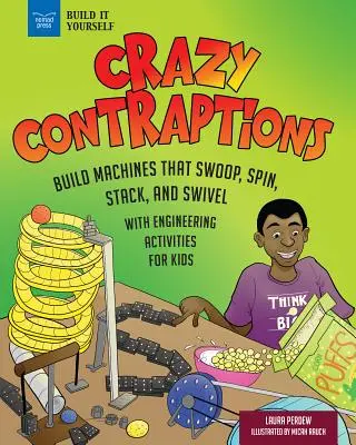Bláznivé výmysly: Zostavte Rube Goldbergove stroje, ktoré sa hýbu, točia, skladajú a otáčajú: S praktickými inžinierskymi aktivitami - Crazy Contraptions: Build Rube Goldberg Machines That Swoop, Spin, Stack, and Swivel: With Hands-On Engineering Activities