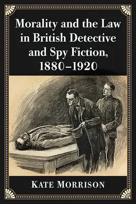 Morálka a právo v britskej detektívnej a špionážnej literatúre v rokoch 1880 - 1920 - Morality and the Law in British Detective and Spy Fiction, 1880-1920